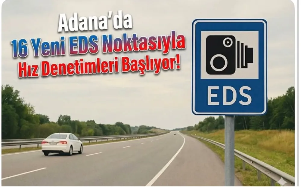 Adana’da 16 Yeni EDS Noktasıyla Hız Denetimleri Başlıyor!