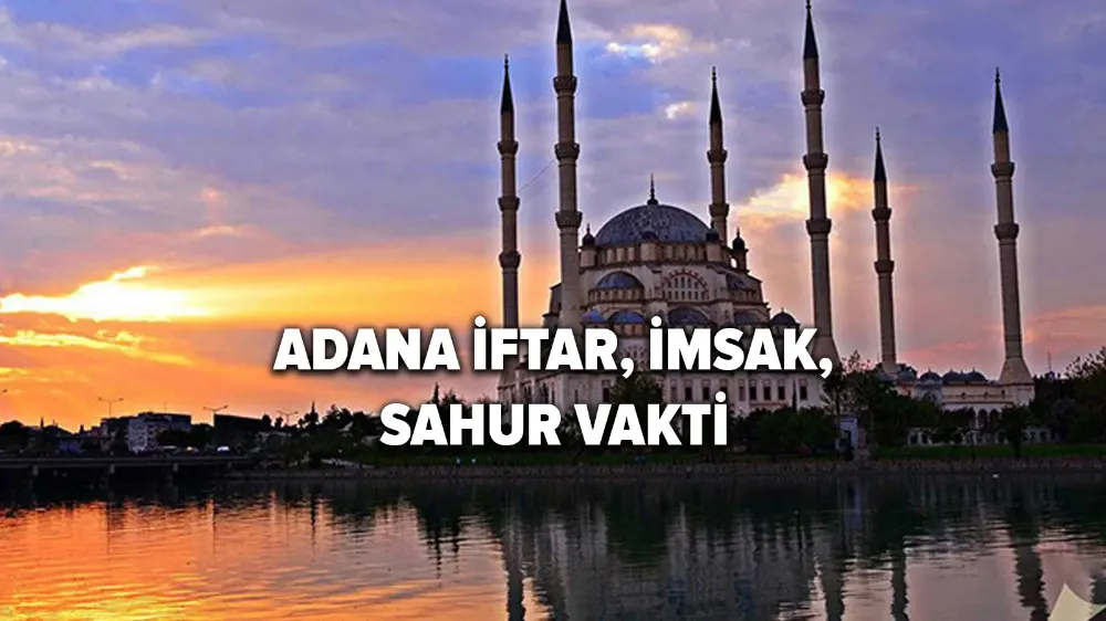 Adana 2025 Ramazan Ayı....İftar Saatleri...