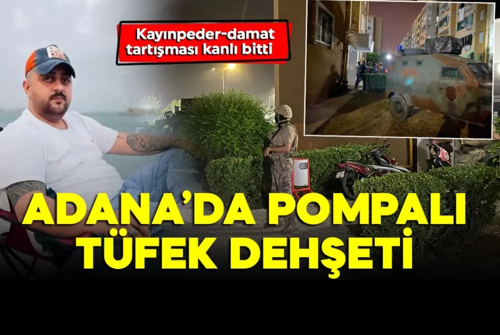 Adana... Kayınpeder Damadı Pompalı Tüfekle öldürdü...