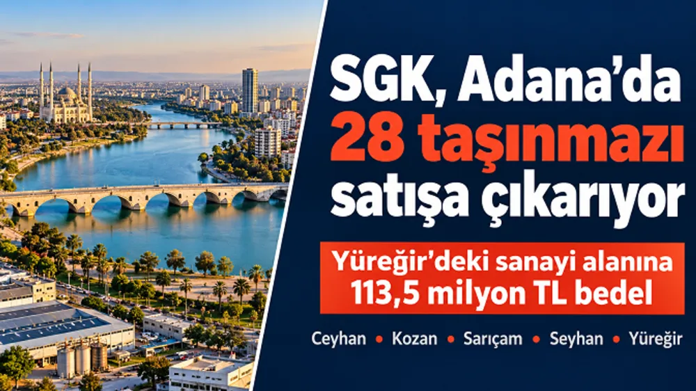 SGK, Adana’da 28 taşınmazı satışa çıkarıyor: