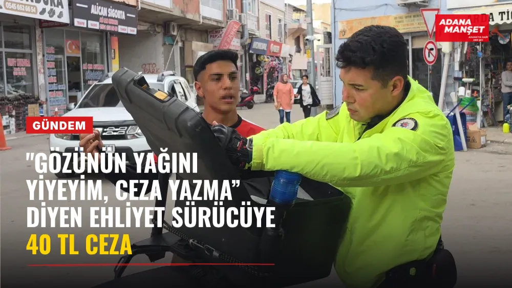 "Gözünün yağını yiyeyim, ceza yazma” diyen Ehliyet Sürücüye 40 TL Ceza 